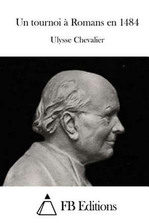 Un Tournoi a Romans En 1484 de Ulysse Chevalier