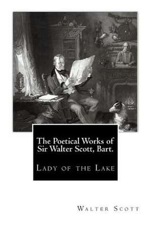 The Poetical Works of Sir Walter Scott, Bart. de Sir Walter Scott