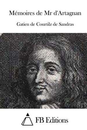 Memoires de MR D'Artagnan de Gatien De Courtilz De Sandras