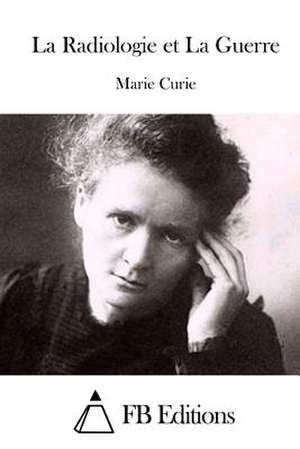 La Radiologie Et La Guerre de Marie Curie