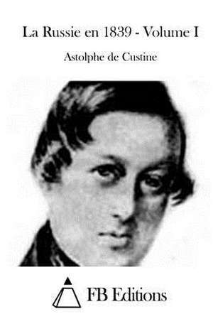 La Russie En 1839 - Volume I de Astolphe De Custine