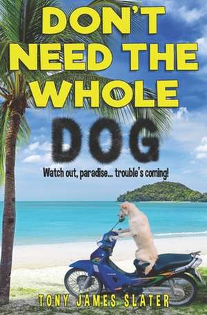 Don't Need the Whole Dog! de Slater, Tony James