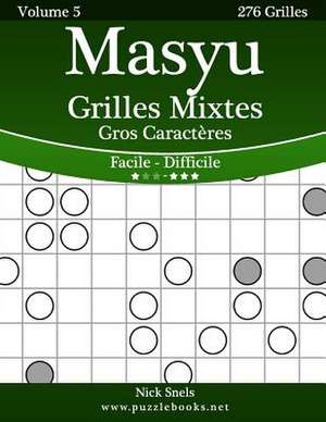 Masyu Grilles Mixtes Gros Caracteres - Facile a Difficile - Volume 5 - 276 Grilles de Nick Snels