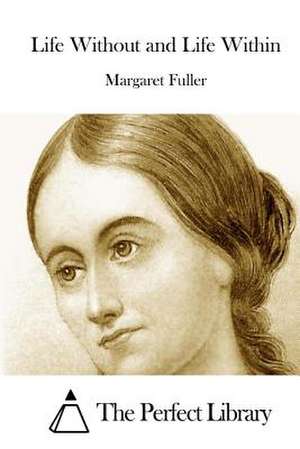 Life Without and Life Within de Margaret Fuller