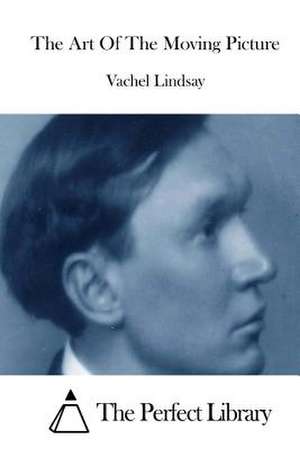 The Art of the Moving Picture de Vachel Lindsay