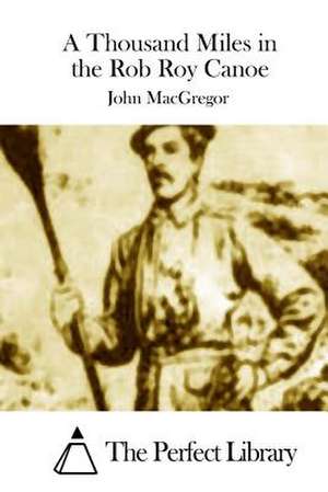 A Thousand Miles in the Rob Roy Canoe de John MacGregor