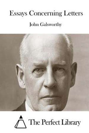 Essays Concerning Letters de John Galsworthy