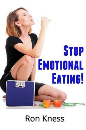 Stop Emotional Eating! de Ron Kness