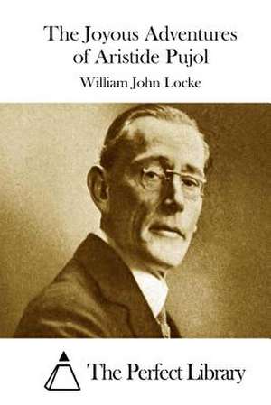 The Joyous Adventures of Aristide Pujol de William John Locke