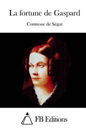 La Fortune de Gaspard de Comtesse De Segur