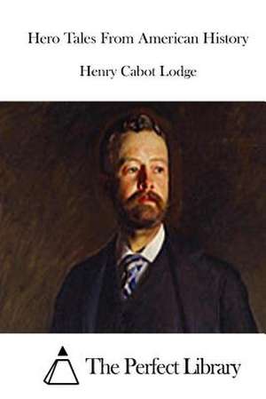 Hero Tales from American History de Henry Cabot Lodge