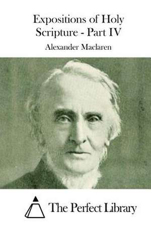 Expositions of Holy Scripture - Part IV de Alexander MacLaren