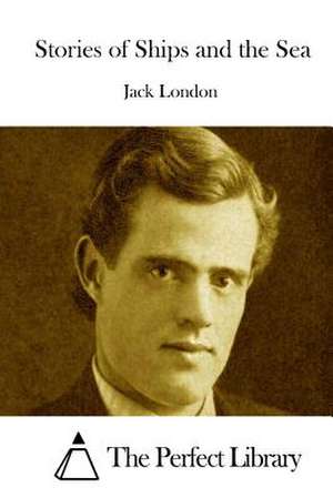 Stories of Ships and the Sea de Jack London