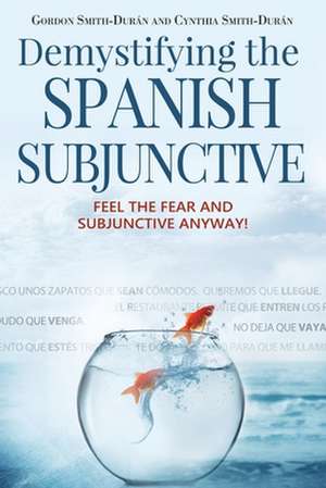 Demystifying the Spanish Subjunctive de MR Gordon Smith-Duran