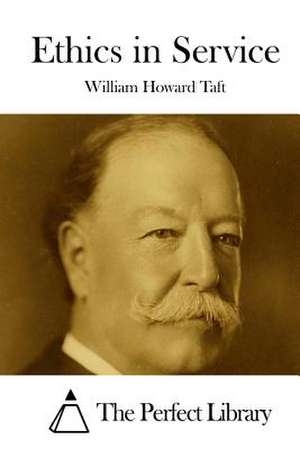 Ethics in Service de William Howard Taft