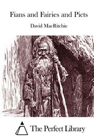 Fians and Fairies and Picts de David Macritchie