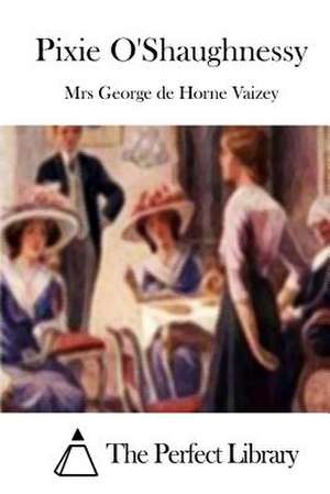Pixie O'Shaughnessy de Mrs George De Horne Vaizey