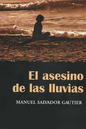 El Asesino de Las Lluvias de Manuel Salvador Gautier