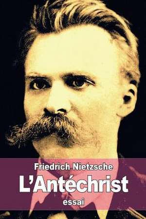 L'Antechrist de Friedrich Wilhelm Nietzsche