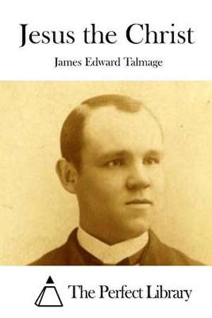 Jesus the Christ de Talmage, James Edward