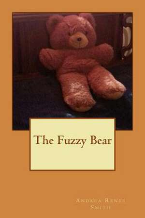 The Fuzzy Bear de Mrs Andrea Renee Smith