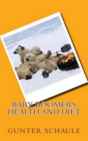 Baby Boomers Health and Diet de Gunter Schaule