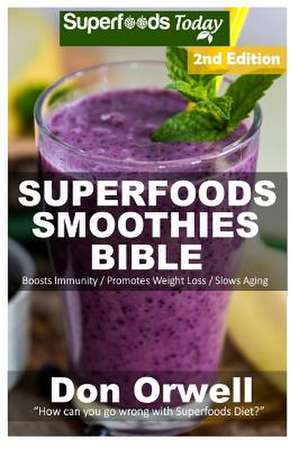 Superfoods Smoothies Bible de Don Orwell