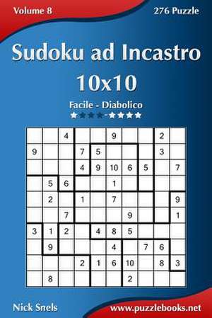 Sudoku Ad Incastro 10x10 - Da Facile a Diabolico - Volume 8 - 276 Puzzle de Nick Snels