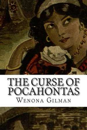 The Curse of Pocahontas de Wenona Gilman