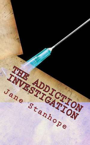 The Addiction Investigation de Jane Stanhope