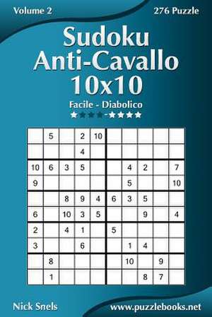 Sudoku Anti-Cavallo 10x10 - Da Facile a Diabolico - Volume 2 - 276 Puzzle de Nick Snels