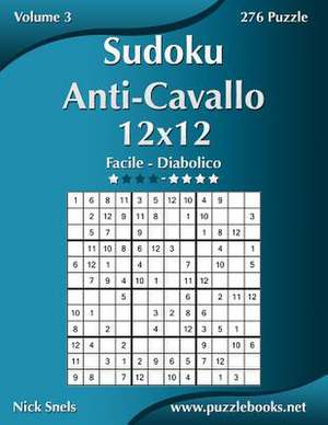 Sudoku Anti-Cavallo 12x12 - Da Facile a Diabolico - Volume 3 - 276 Puzzle de Nick Snels