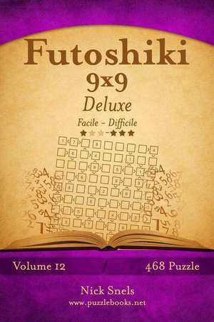 Futoshiki 9x9 Deluxe - Da Facile a Difficile - Volume 12 - 468 Puzzle de Nick Snels