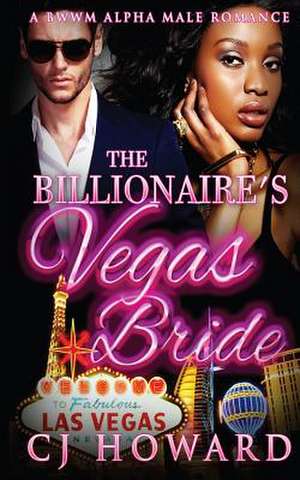 The Billionaire's Vegas Bride de Cj Howard