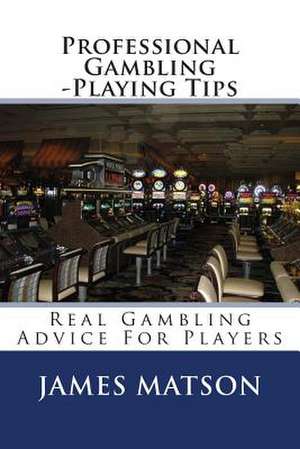 Professional Gambling -Playing Tips de James Jimmy Matson