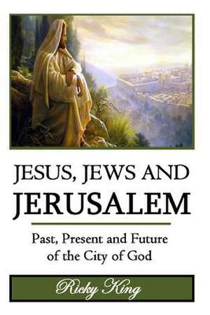 Jesus, Jews & Jerusalem de Ricky King