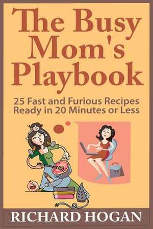 The Busy Mom's Playbook de Richard Hogan