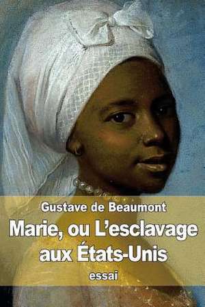 Marie, Ou L'Esclavage Aux Etats-Unis de Gustave De Beaumont