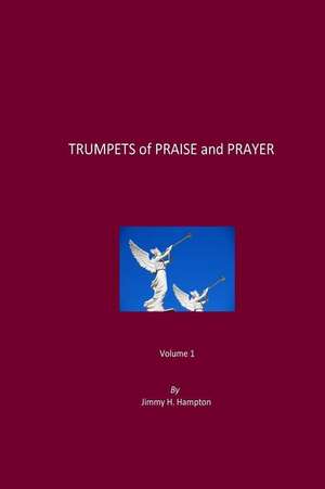 Trumpets of Praise and Prayer de Jimmy H. Hampton