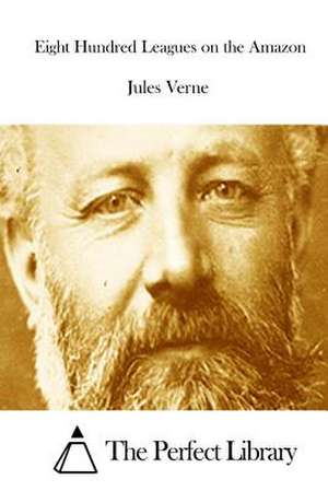 Eight Hundred Leagues on the Amazon de Jules Verne