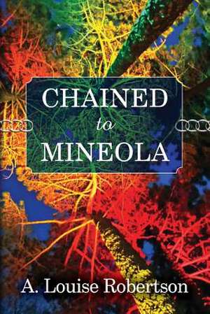 Chained to Mineola de A. Louise Robertson