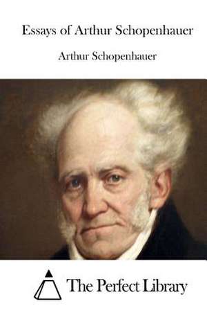 Essays of Arthur Schopenhauer de Arthur Schopenhauer