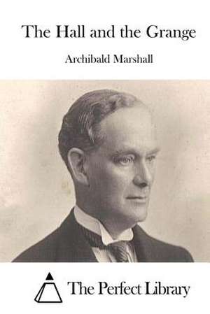 The Hall and the Grange de Archibald Marshall