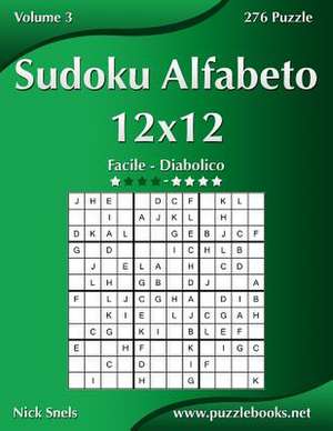 Sudoku Alfabeto 12x12 - Da Facile a Diabolico - Volume 3 - 276 Puzzle de Nick Snels