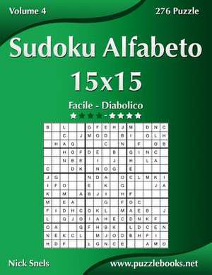 Sudoku Alfabeto 15x15 - Da Facile a Diabolico - Volume 4 - 276 Puzzle de Nick Snels