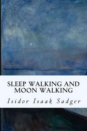 Sleep Walking and Moon Walking de Isidor Isaak Sadger