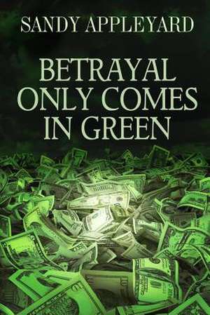 Betrayal Only Comes in Green de Sandy Appleyard