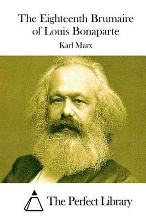 The Eighteenth Brumaire of Louis Bonaparte de Karl Marx