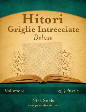 Hitori Griglie Intrecciate Deluxe - Volume 2 - 255 Puzzle de Nick Snels