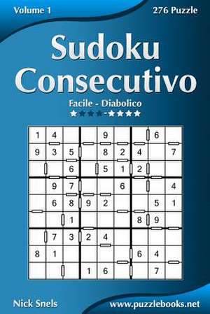 Sudoku Consecutivo - Da Facile a Diabolico - Volume 1 - 276 Puzzle de Nick Snels